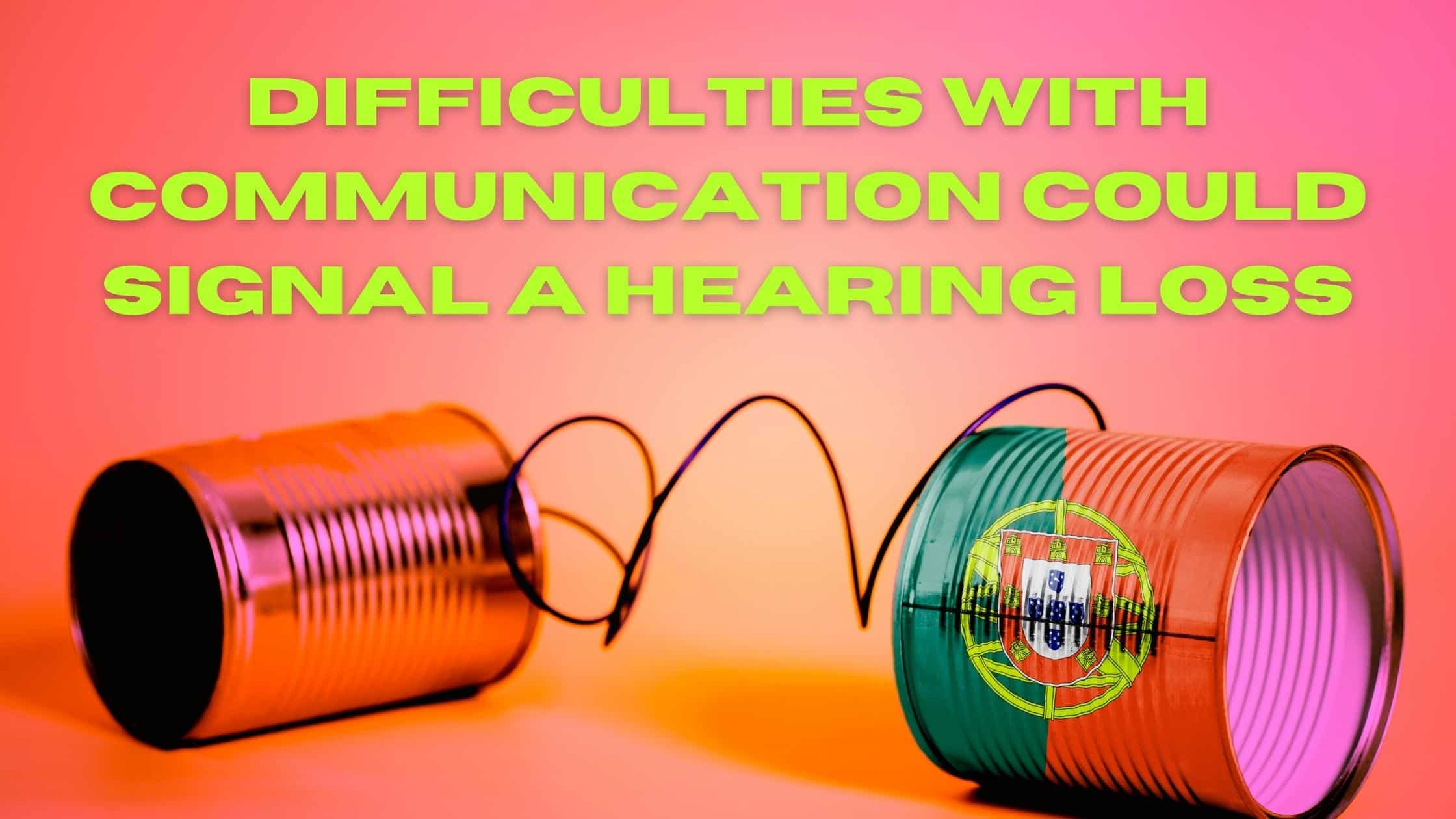 Difficulties with Communication Could Signal a Hearing Loss
