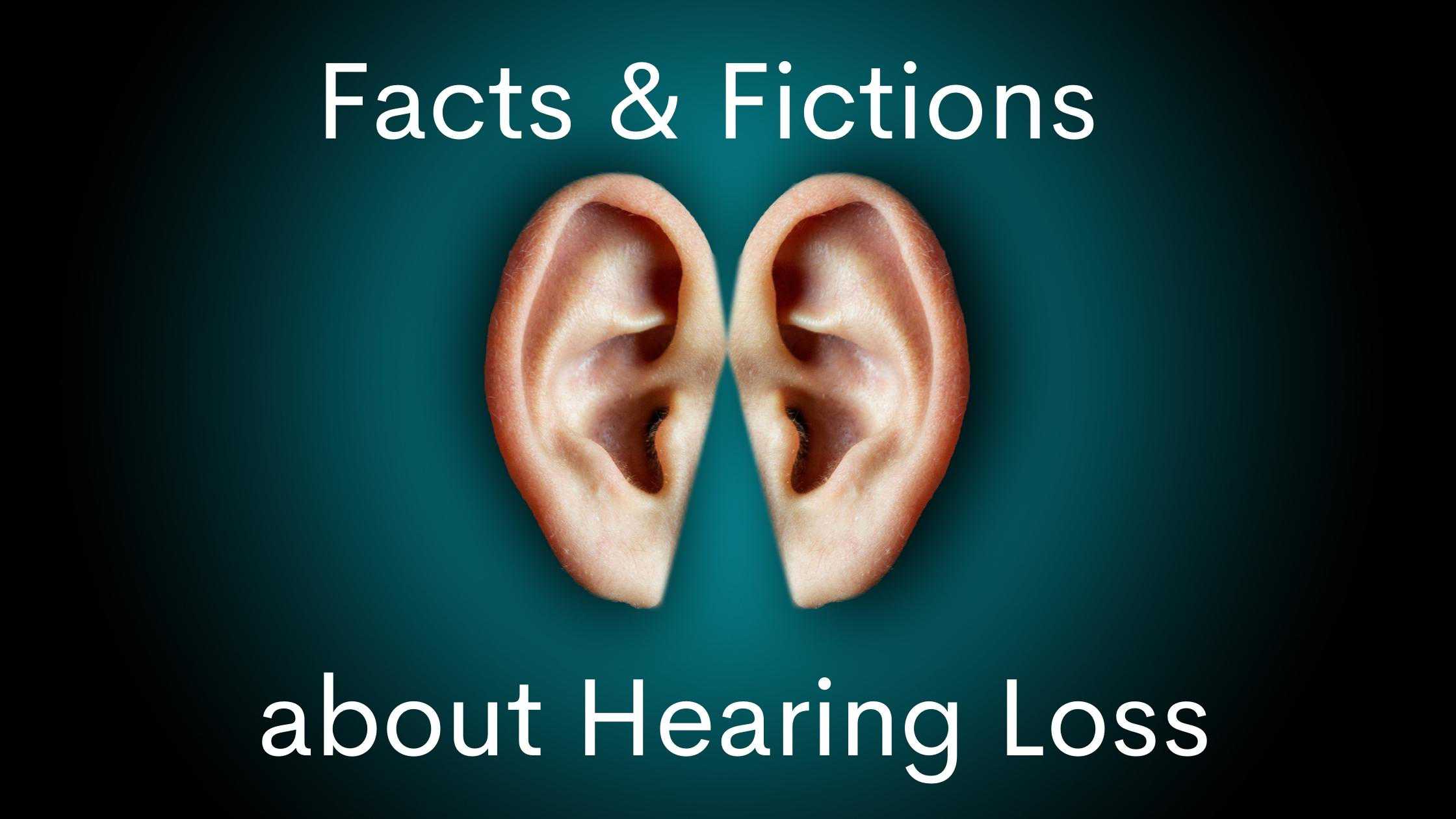 Facts and fiction about hearing loss